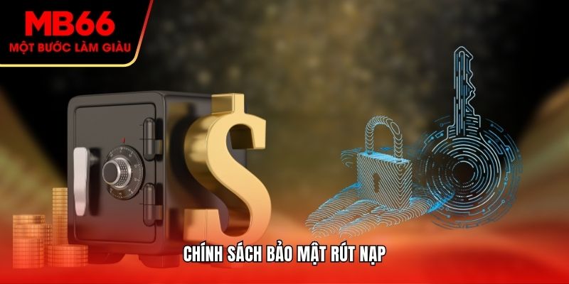 Chính sách bảo mật rút nạp
