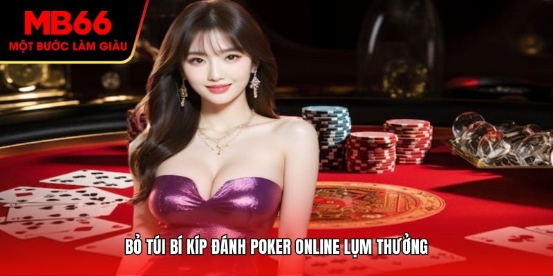 Bỏ túi bí kíp đánh Poker online lụm thưởng