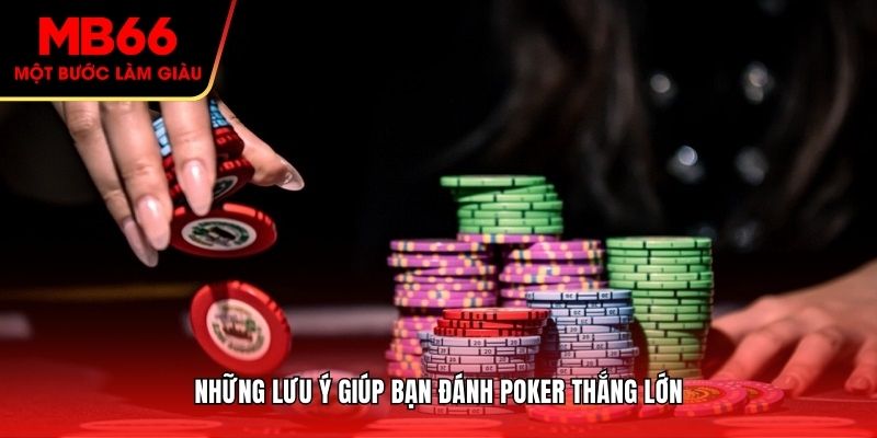 Những lưu ý giúp bạn đánh Poker thắng lớn