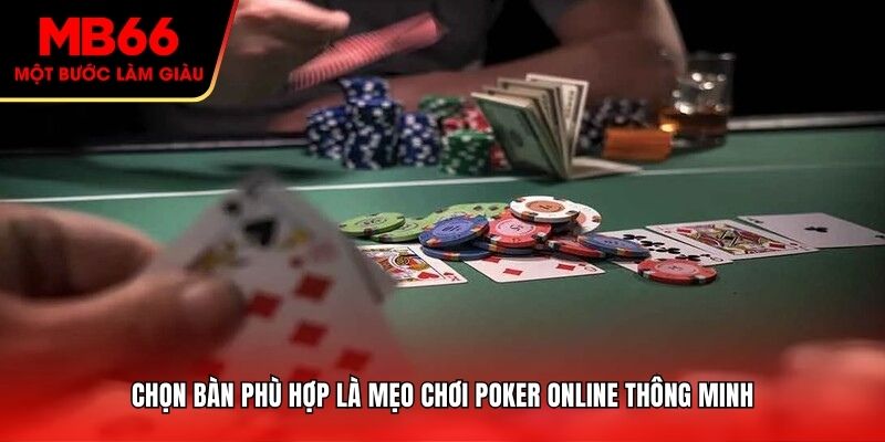 Chọn bàn phù hợp là mẹo chơi Poker online thông minh