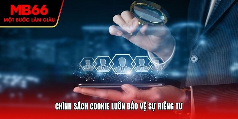 Chính sách cookie luôn bảo vệ sự riêng tư