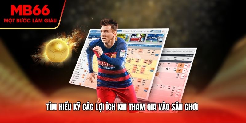 Tìm hiểu kỹ các lợi ích khi tham gia vào sân chơi