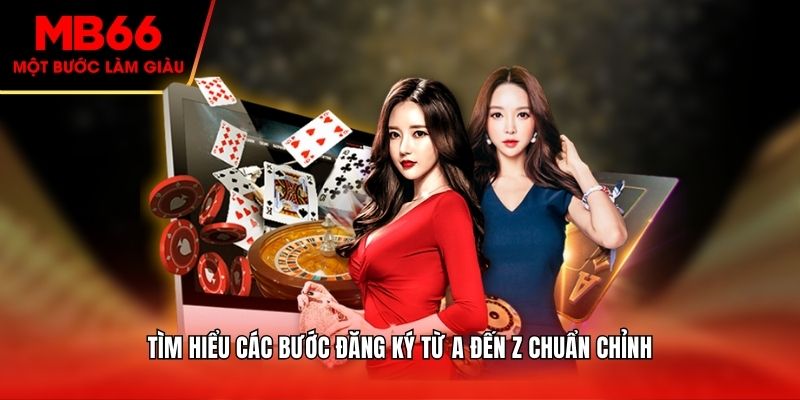 Tìm hiểu các bước đăng ký từ A đến Z chuẩn chỉnh
