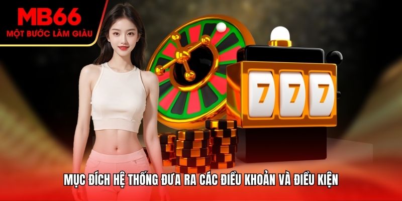 Mục đích hệ thống đưa ra các Điều Khoản Và Điều kiện