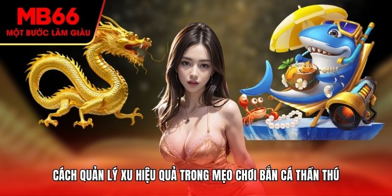 Cách quản lý xu hiệu quả trong mẹo chơi bắn cá thần thú