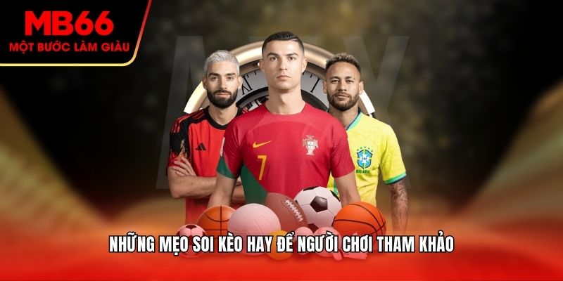 Những mẹo soi kèo hay để người chơi tham khảo