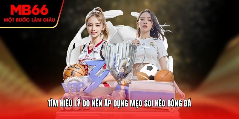 Tìm hiểu lý do nên áp dụng mẹo soi kèo bóng đá