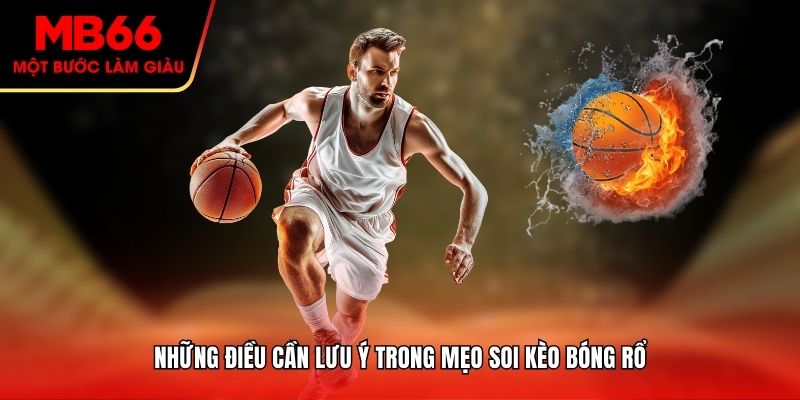 Những điều cần lưu ý trong mẹo soi kèo bóng rổ