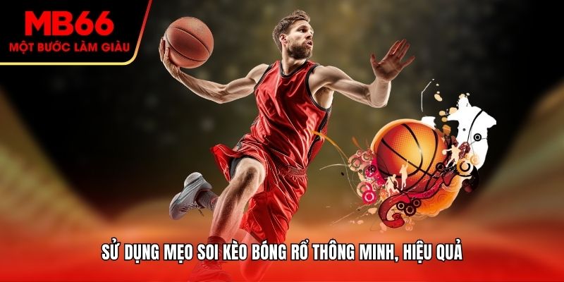 Sử dụng mẹo soi kèo bóng rổ thông minh, hiệu quả