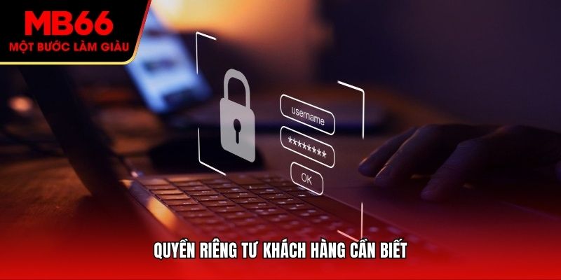 Quyền riêng tư khách hàng cần biết