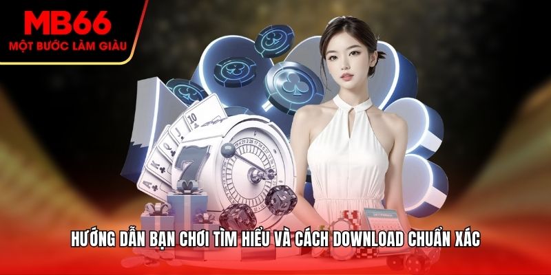 Hướng dẫn bạn chơi tìm hiểu và cách download chuẩn xác